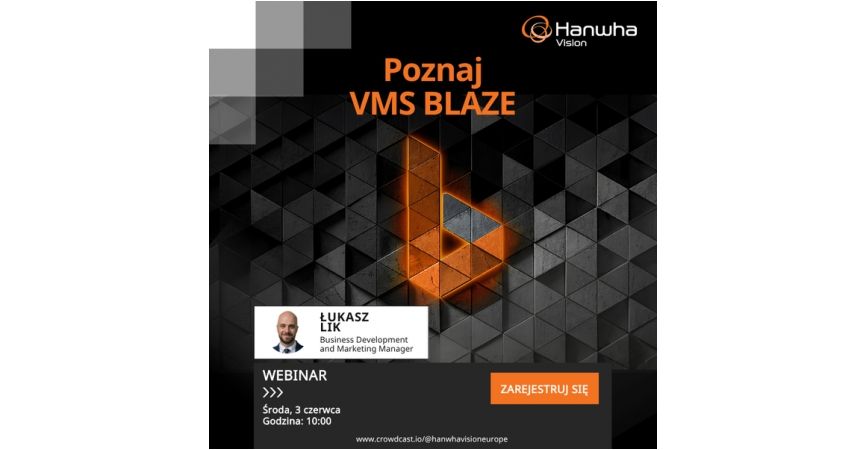 Webinar Hanwha Vision: Nowe podejście do zarządzania danymi z kamer (VMS BLAZE)